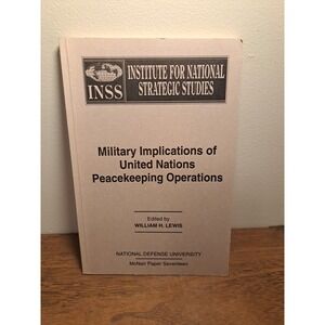 Military Implications Of United Nations Peacekeeping Operations by William Lewis